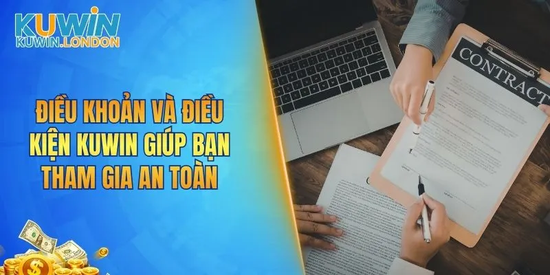 Điều khoản và điều kiện KUWIN giúp bạn tham gia an toàn