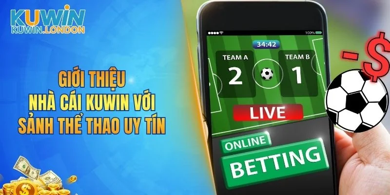 Giới thiệu nhà cái KUWIN với sảnh thể thao uy tín