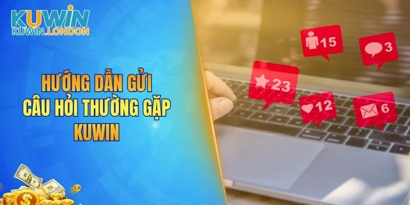 Hướng dẫn gửi câu hỏi thường gặp KUWIN