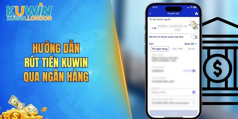 Hướng dẫn rút tiền KUWIN qua ngân hàng