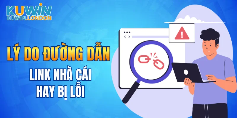 Lý do đường dẫn link nhà cái hay bị lỗi