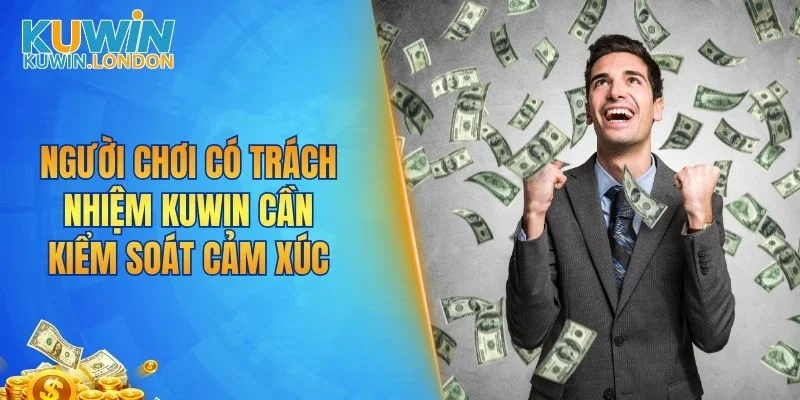 Người chơi có trách nhiệm KUWIN cần kiểm soát cảm xúc