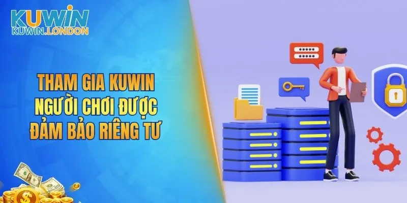 Tham gia KUWIN người chơi được đảm bảo riêng tư